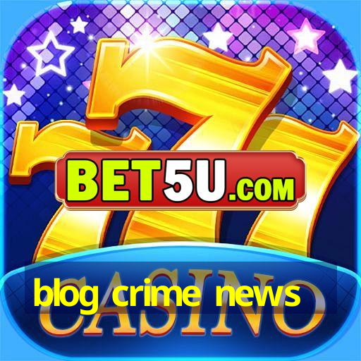 blog crime news